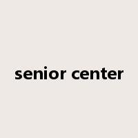 senior center是什么意思