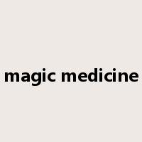 magic medicine是什么意思