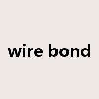 wire bond是什么意思
