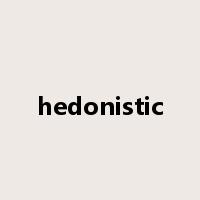 hedonistic是什么意思