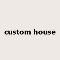 custom house是什么意思