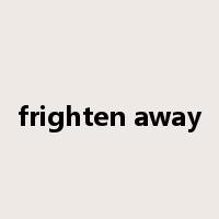 frighten away是什么意思