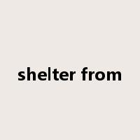 shelter from是什么意思