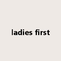 ladies first是什么意思