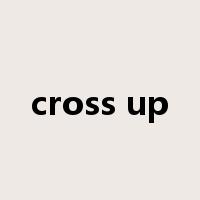 cross up是什么意思