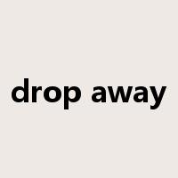 drop away是什么意思