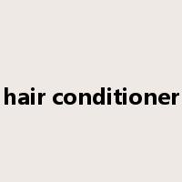 hair conditioner是什么意思