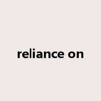 reliance on是什么意思