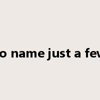 to name just a few是什么意思