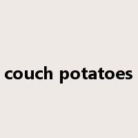 couch potatoes是什么意思
