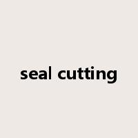 seal cutting是什么意思