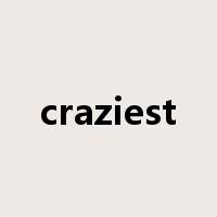 craziest是什么意思