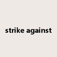 strike against是什么意思