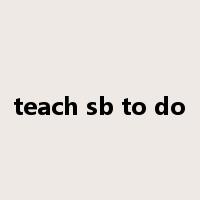 teach sb to do是什么意思