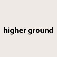 higher ground是什么意思