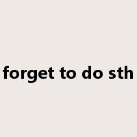 forget to do sth是什么意思