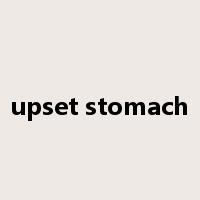 upset stomach是什么意思