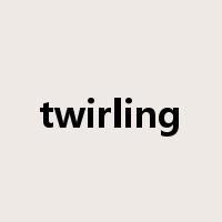 twirling是什么意思