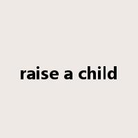raise a child是什么意思