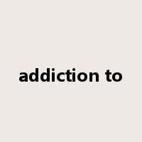 addiction to是什么意思