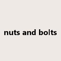 nuts and bolts是什么意思