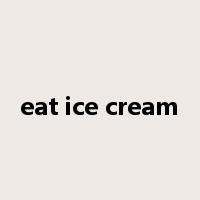 eat ice cream是什么意思