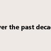 over the past decade是什么意思
