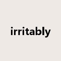 irritably是什么意思