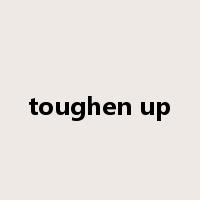 toughen up是什么意思