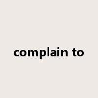 complain to是什么意思