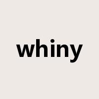 whiny是什么意思