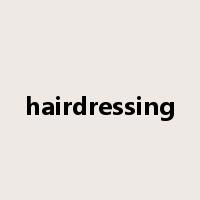 hairdressing是什么意思