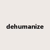dehumanize是什么意思