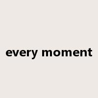 every moment是什么意思