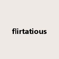 flirtatious是什么意思