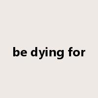 be dying for是什么意思