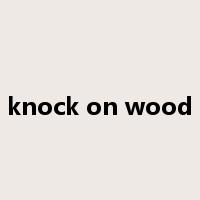 knock on wood是什么意思