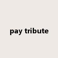 pay tribute是什么意思