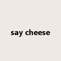 say cheese是什么意思
