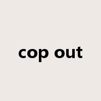 cop out是什么意思