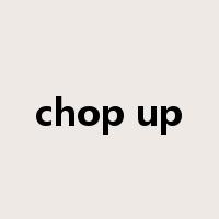 chop up是什么意思