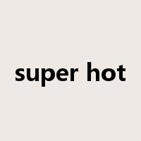 super hot是什么意思