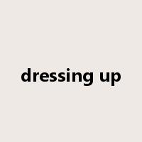 dressing up是什么意思