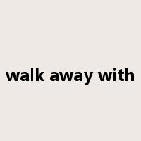 walk away with是什么意思