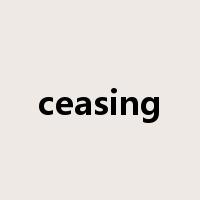 ceasing是什么意思