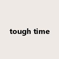 tough time是什么意思