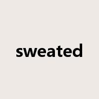sweated是什么意思