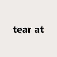 tear at是什么意思