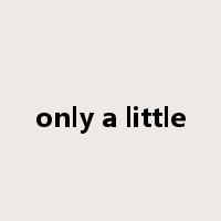 only a little是什么意思