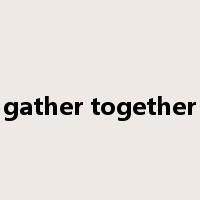 gather together是什么意思